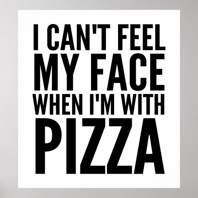 Póster I Can't Feel My Face When I'm With Pizza Poster (Frente)