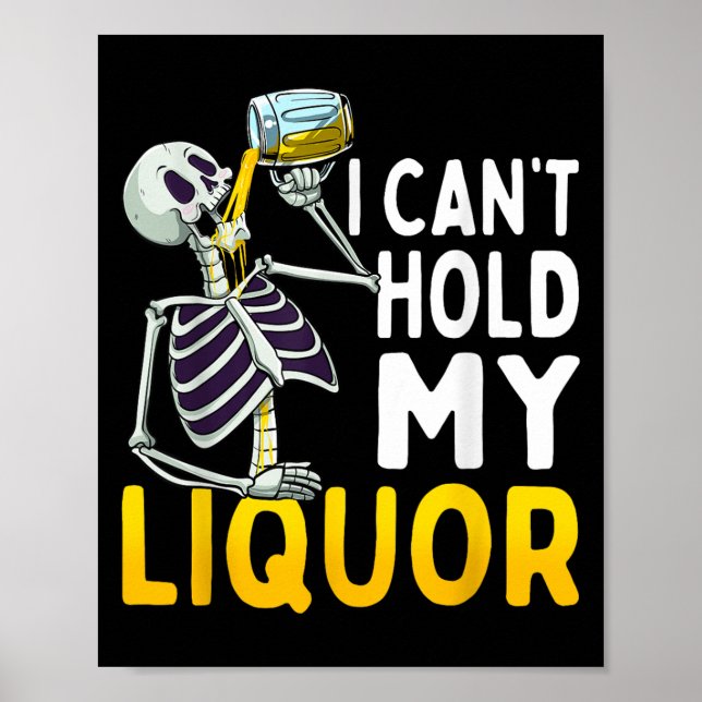 Póster I Cant Hold My Liquor Funny Halloween Skeleton Dri (Frente)
