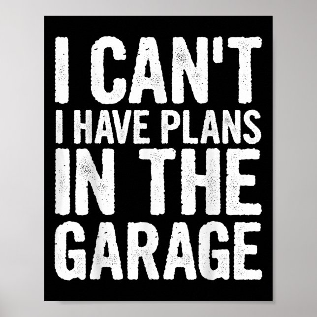 Póster I Cant I Have Plans In The Garage  (Frente)