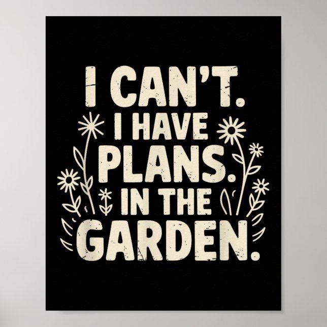 Póster I Can't. I Have Plans. In The Garden. Plant Lover  (Frente)