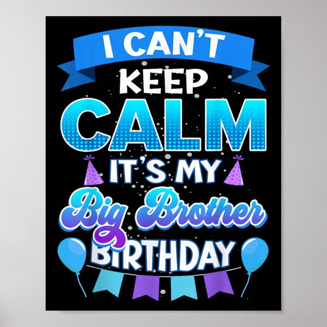 Póster I Cant Keep Calm Its My Big Brother Birthday Shirt (Frente)