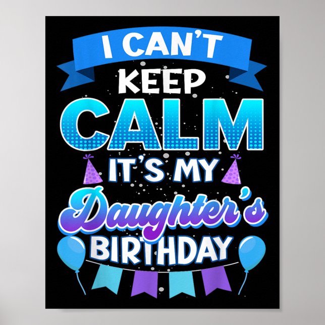 Póster I Cant Keep Calm Its My Daughter Birthday Shirt Bd (Frente)