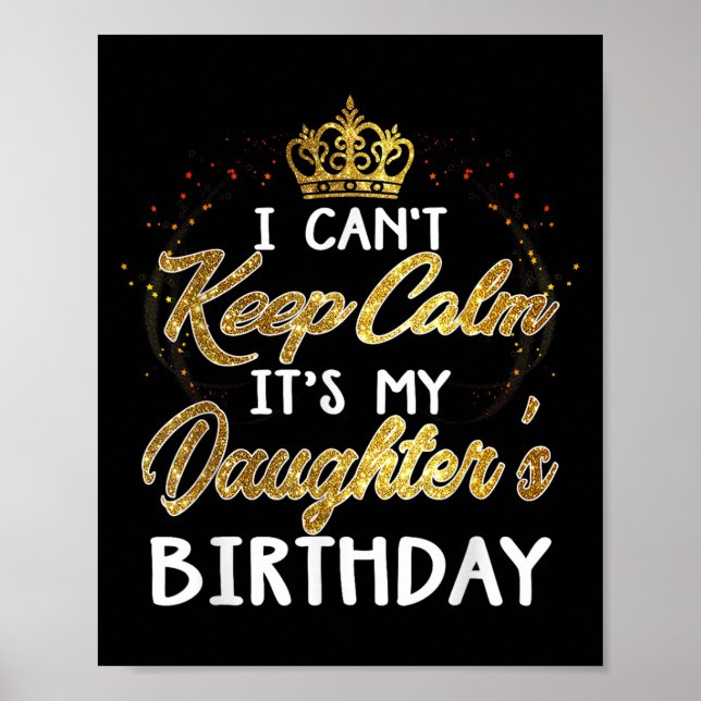 Póster I Cant Keep Calm Its My Daughters Birthday Gift  (Frente)