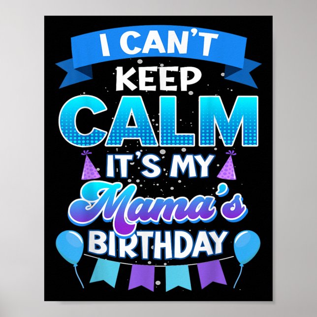 Póster I Cant Keep Calm Its My Mama Birthday Shirt Bday  (Frente)