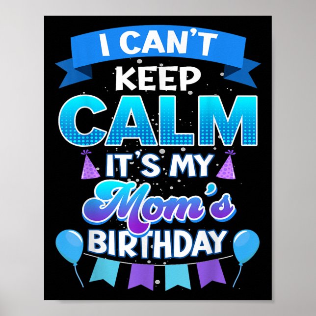 Póster I Cant Keep Calm Its My Mom Birthday Shirt Bday  (Frente)