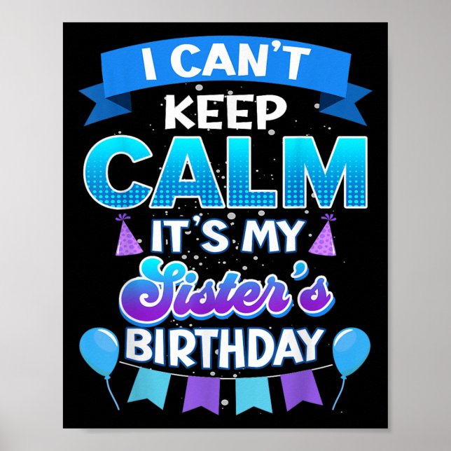 Póster I Cant Keep Calm Its My Sister Birthday Shirt Bday (Frente)