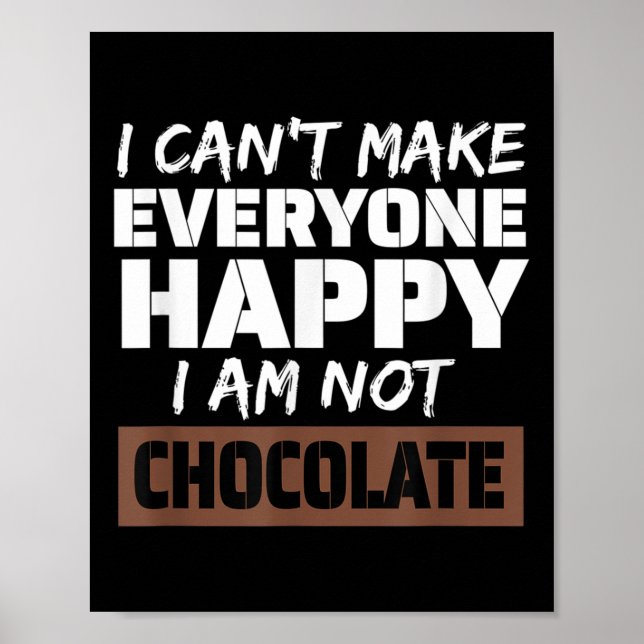 Póster I Can't Make Everyone Happy I Am Not Chocolate Sar (Frente)