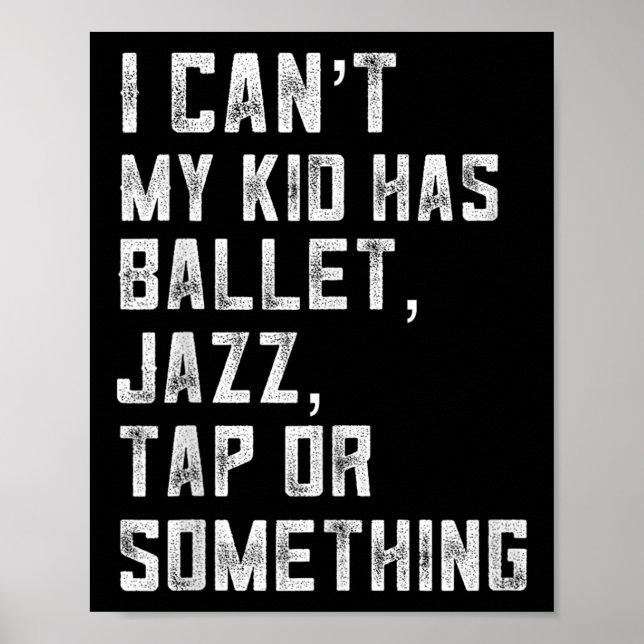 Póster I Can't My Daughter Has Dance Tap Jazz Ballet Mom  (Frente)