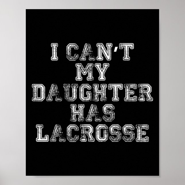 Póster I Can't My Daughter Has Lacrosse Lax Mom Dad  (Frente)
