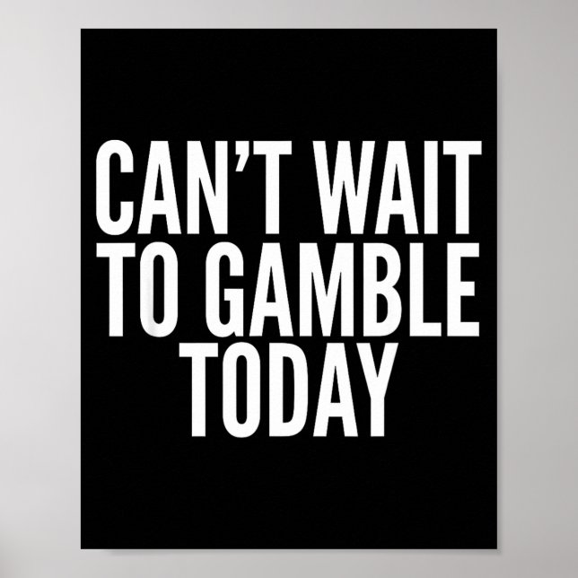 Póster I Cant Wait To Gamble Today Funny Gambling  (Frente)