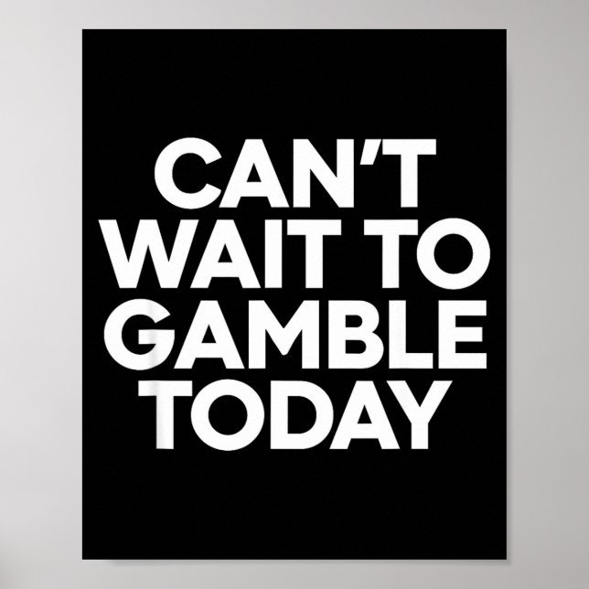 Póster I Cant Wait To Gamble Today Funny Gambling  (Frente)