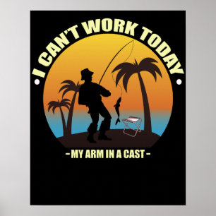 Póster I Can't Work Today My Arm Is In A Cast Fisherman