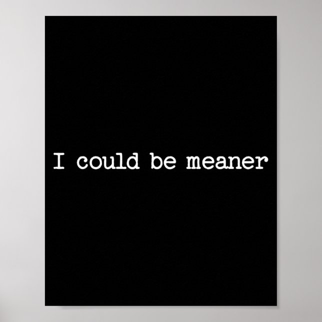Póster I Could Be Meaner Sarcastic Quote Work Saying Snar (Frente)