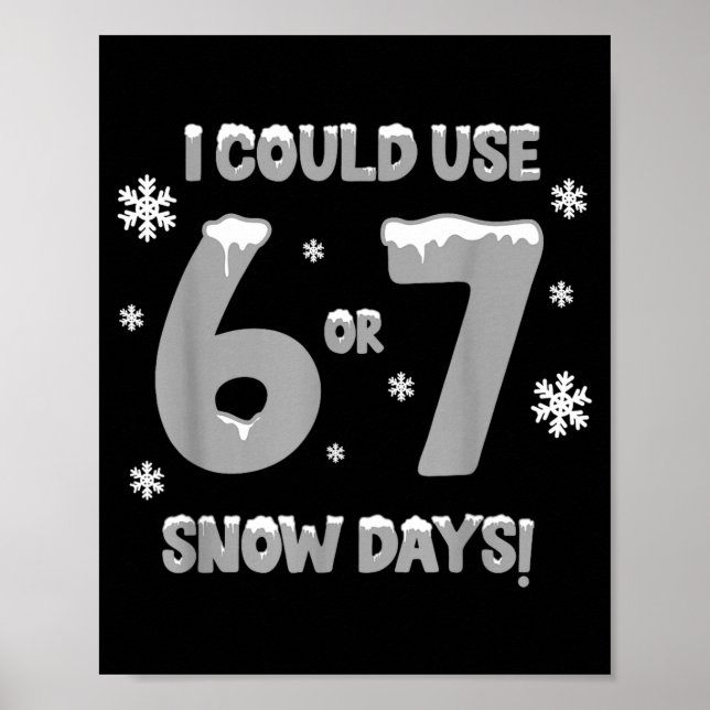 Póster I Could Use 6 7 Snow Days Funny Snowy Day Teacher  (Frente)