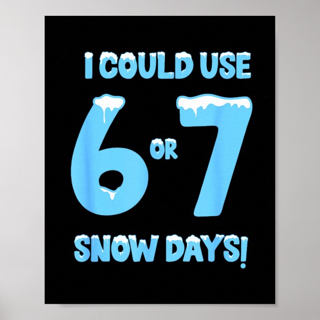 Póster I Could Use 6 7 Snow Days Funny Snowy Day Teacher  (Frente)