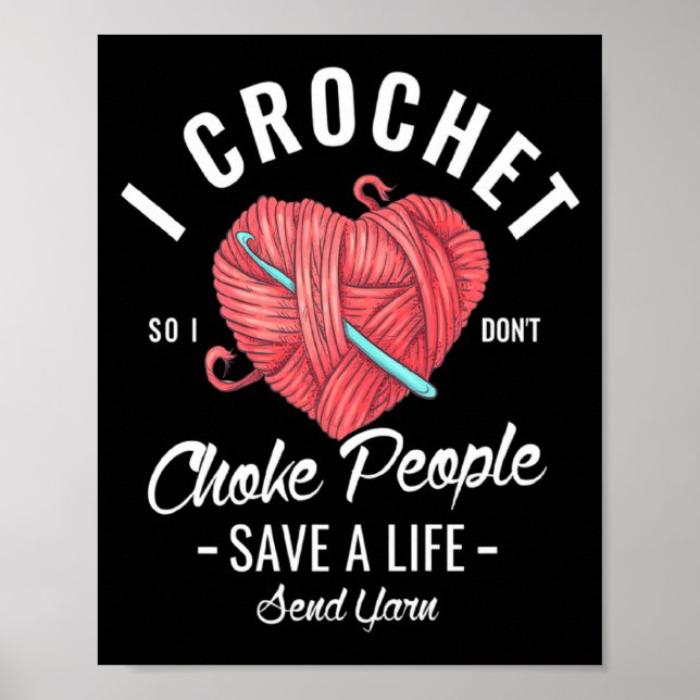Póster I Crochet So I Dont Choke People Save A Life Send  (Frente)