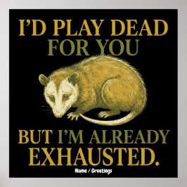 Póster I’d play dead for you, but I’m already exhausted 