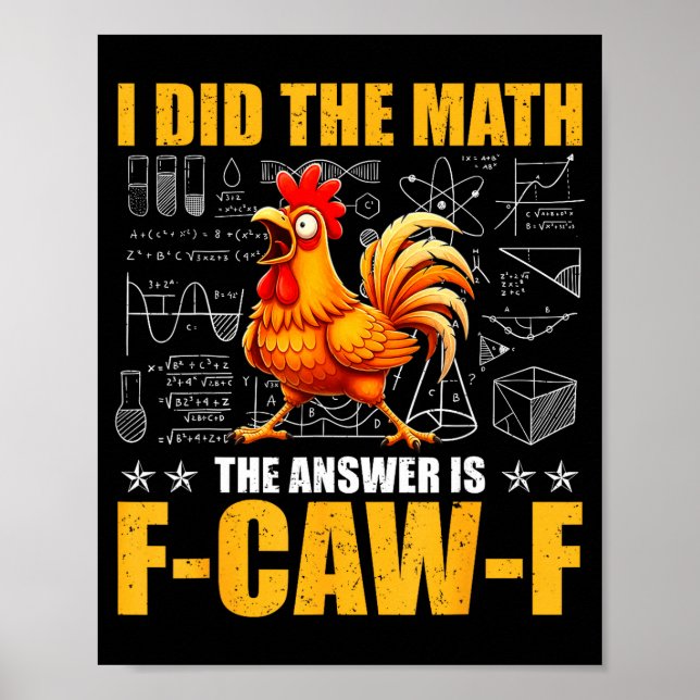 Póster I Did The Math The Answer Is F-caw-f Funny Chicken (Frente)