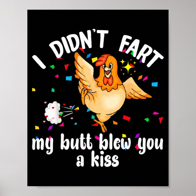 Póster I Didn't Fart My Butt Blew You A Kiss Chicken Vale (Frente)