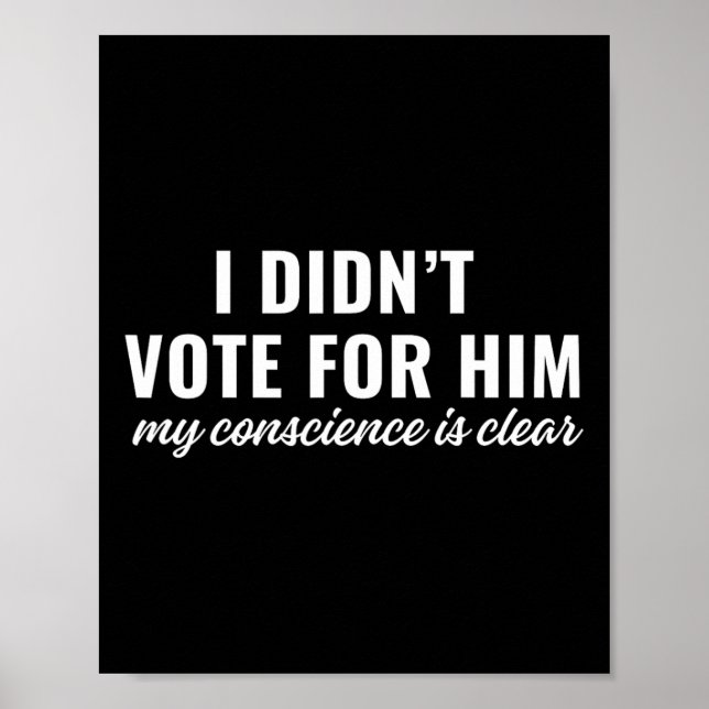 Póster I Didn't Vote For Him My Conscience Is Clear  (Frente)