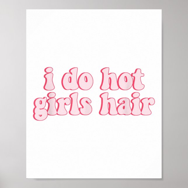 Póster I Do All The Hot Girls Hair Hairdresser Hair Styli (Frente)