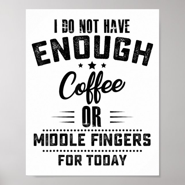 Póster I Do Not Have Enough Coffee Or Middle Fingers For  (Frente)