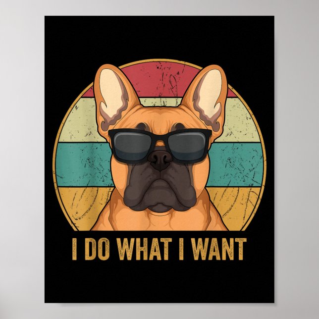 Póster I Do What I Want French Bulldog Frenchie Master  (Frente)
