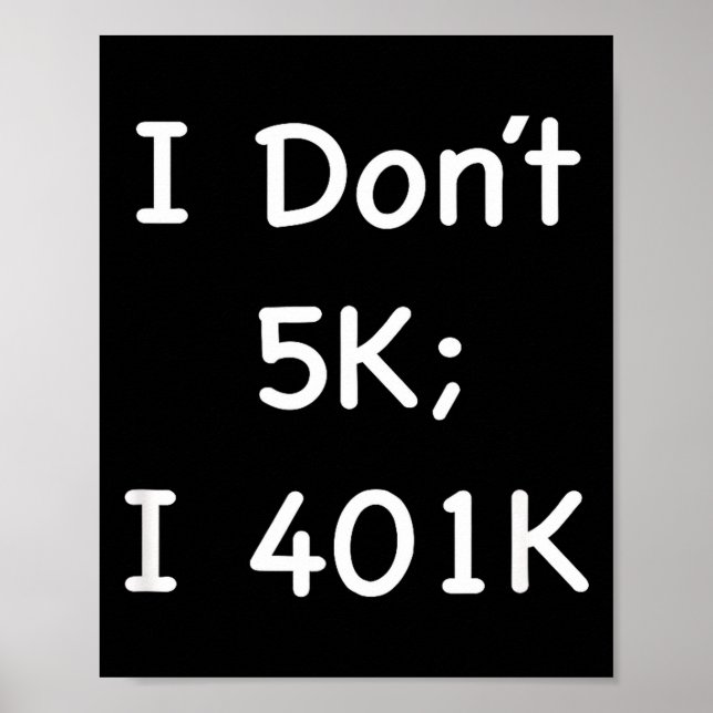 Póster I Don't 5k; I 401k Funny Retiree  (Frente)