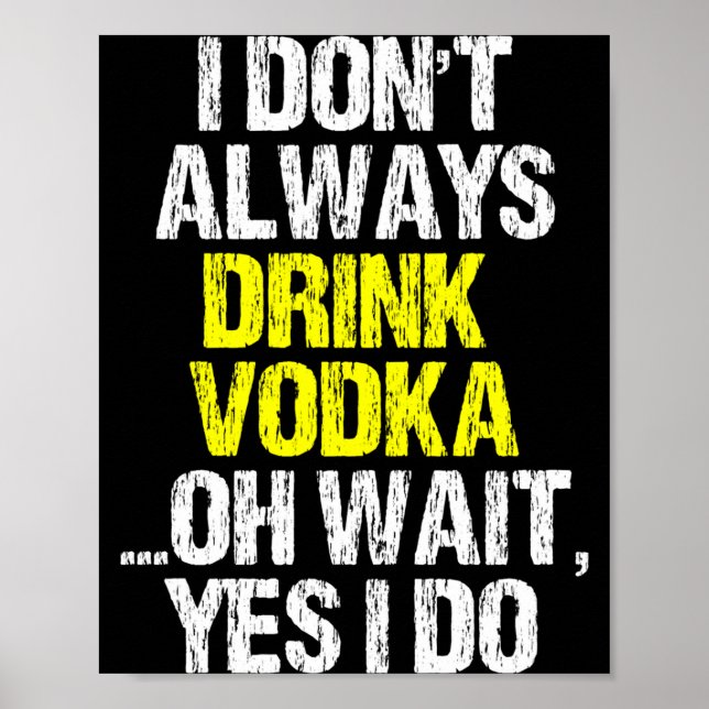 Póster I Don't Always Drink Vodka Funny Drinking Cool Lov (Frente)