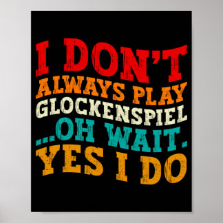 Póster I Dont Always Play Glockensel Oh Wait Yes I Do 