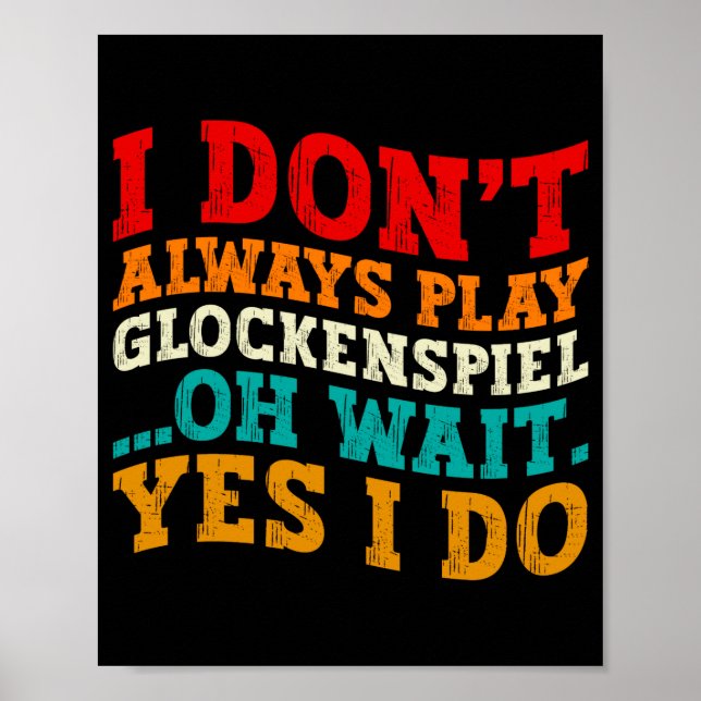 Póster I Dont Always Play Glockensel Oh Wait Yes I Do  (Frente)