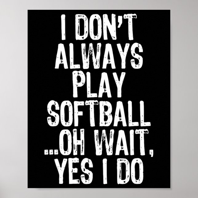 Póster I Don't Always Play Softll ...oh Wait Yes I Do  (Frente)