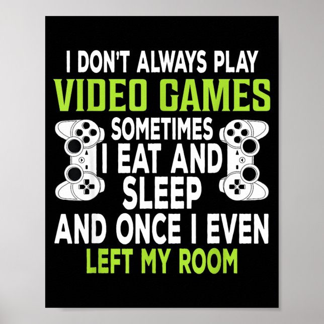 Póster I Don't Always Play Video Games Funny Gamer Gift B (Frente)