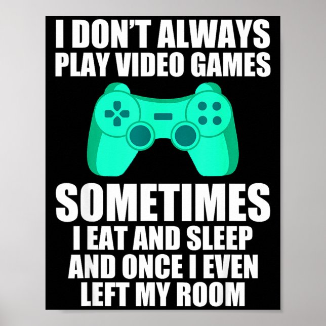 Póster I Don't Always Play Video Games Sometimes I Eat An (Frente)