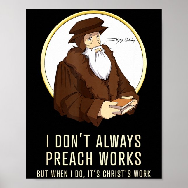 Póster I Don't Always Preach Works - Funny John Calvin Gi (Frente)