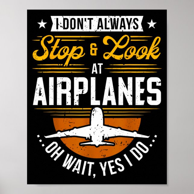 Póster I Don't Always Stop &amp; Look At Airplanes ...oh  (Frente)