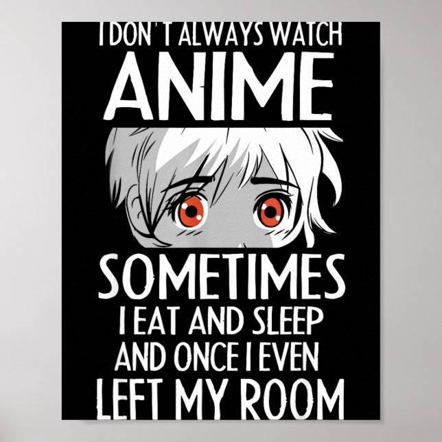 Póster I Don't Always Watch Anime Shirts Cute Anime Girl  (Frente)