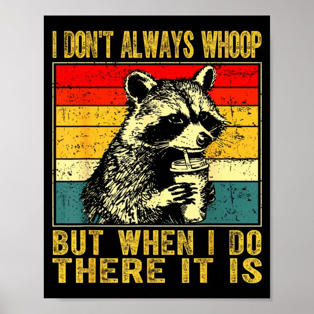 Póster I Don't Always Whoop Funny Racoon Sarcastic Unhing (Frente)