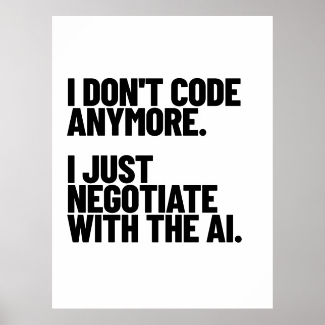Póster I Don't Code Anymore, I Just Negotiate With The AI (Frente)