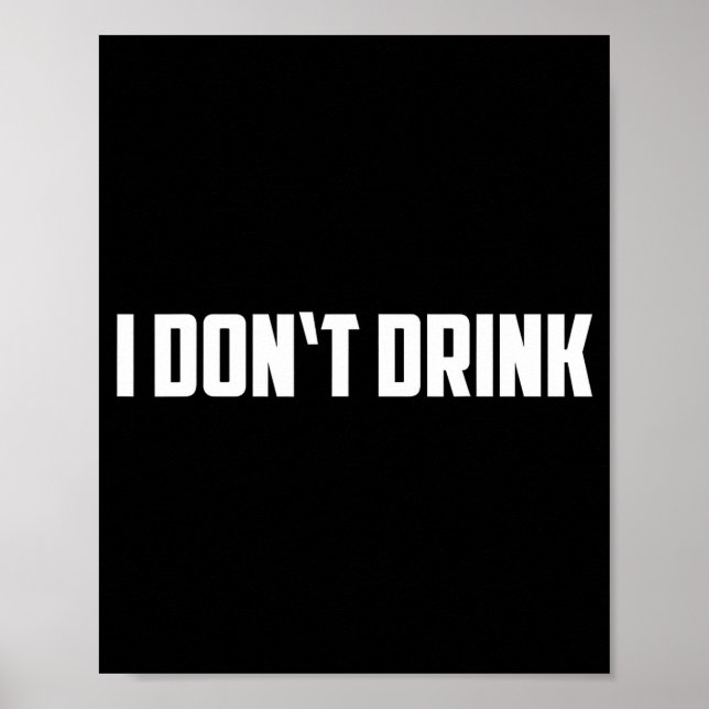 Póster I Don't Drink Shirt - Funny I Don't Drink Alcohol  (Frente)