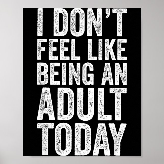 Póster I Don't Feel Like Being An Adult Today Sarcastic  (Frente)
