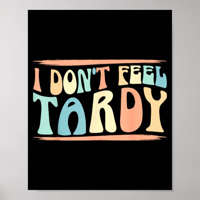 Póster I Don't Feel Tardy Tardiness Funny Sayings Distres (Frente)
