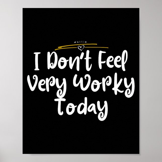 Póster I Don't Feel Very Worky Today - Work  (Frente)