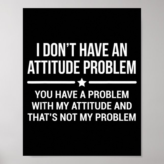 Póster I Don't Have An Attitude Problem Funny Sarcasm  (Frente)