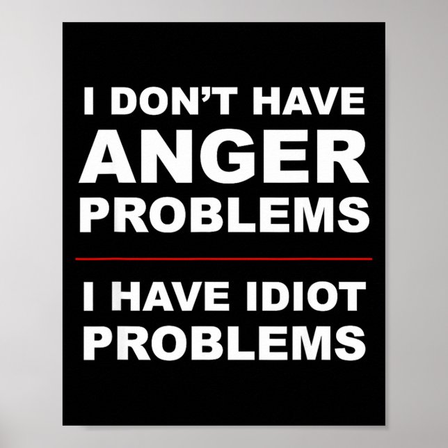 Póster I Don't Have Anger Problems - I Have Idiot Problem (Frente)