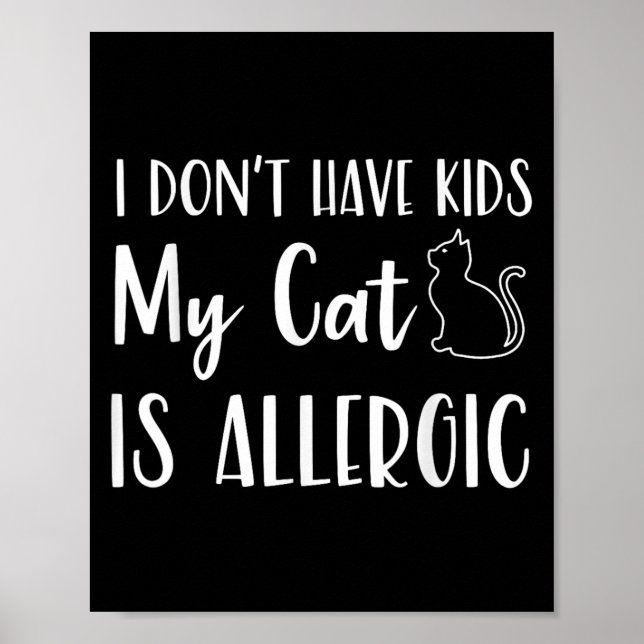 Póster I Don't Have Kids My Cat Is Allergic Funny Pet Cat (Frente)