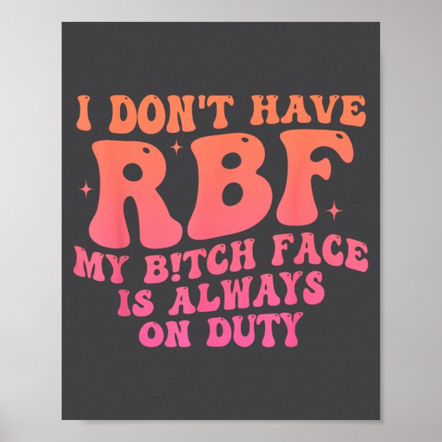 Póster I Don't Have Rbf My Btch Face Is Always On Duty Fu (Frente)