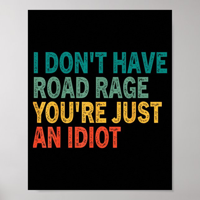 Póster I Don't Have Road Rage You're Just An Idiot Retro  (Frente)
