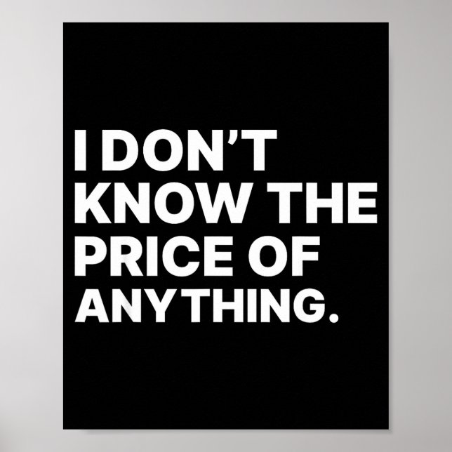 Póster I Don't Know The Price Of Anything Funny Quote Hum (Frente)