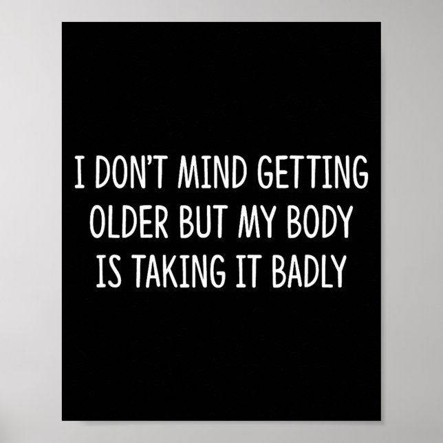 Póster I Don't Mind Getting Older But My Body Is Taking I (Frente)